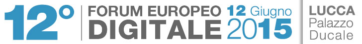12° Forum Europeo Digitale | Lucca, 12 Giugno 2015 | Save The Date!